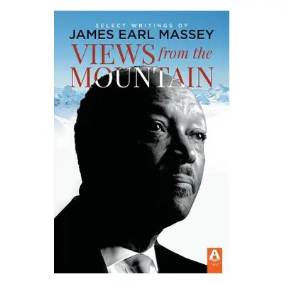 "Views from the Mountain: Select Writings of James Earl Massey" - "" ("Callen Barry L.")(Paperba