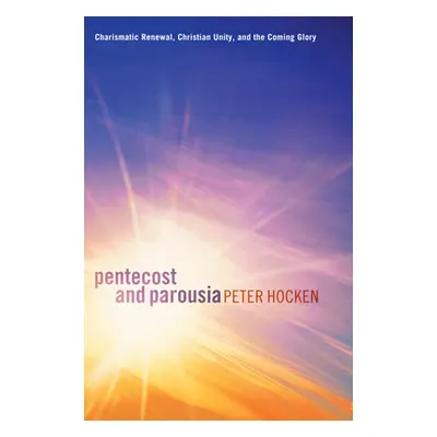 "Pentecost and Parousia: Charismatic Renewal, Christian Unity, and the Coming Glory" - "" ("Hock