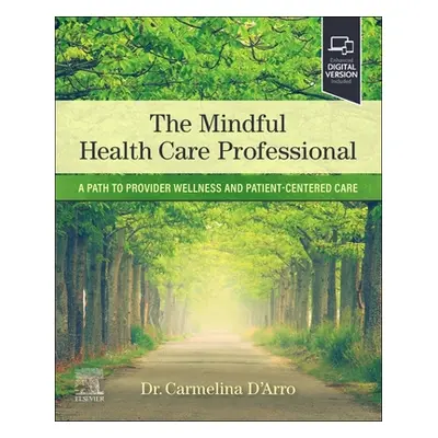 "The Mindful Health Care Professional: A Path to Provider Wellness and Patient-Centered Care" - 