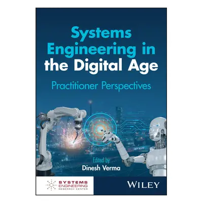 "Systems Engineering for the Digital Age: Practitioner Perspectives" - "" ("Verma Dinesh")(Pevná