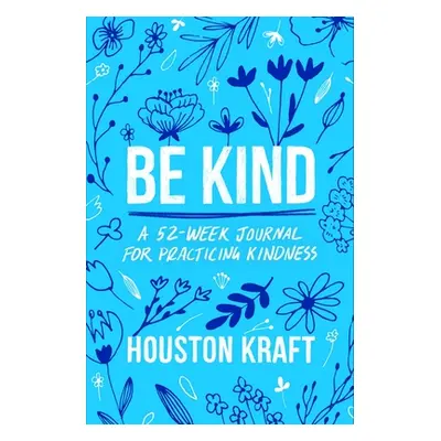 "Be Kind: A 52-Week Journal for Practicing Kindness" - "" ("Kraft Houston")(Paperback)