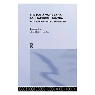 "The Maha-Vairocana-Abhisambodhi Tantra: With Buddhaguhya's Commentary" - "" ("Hodge Stephen")(P