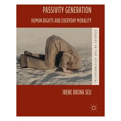 "Passivity Generation: Human Rights and Everyday Morality" - "" ("Seu Irene Bruna")(Paperback)