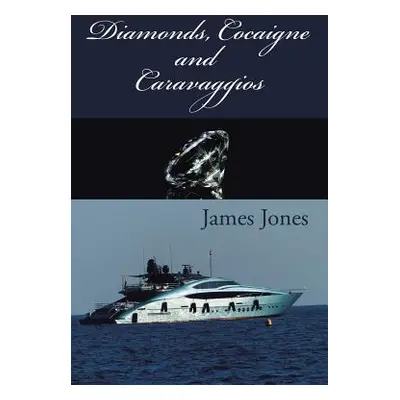 "Diamonds, Cocaigne and Caravaggios" - "" ("Jones James")(Paperback)