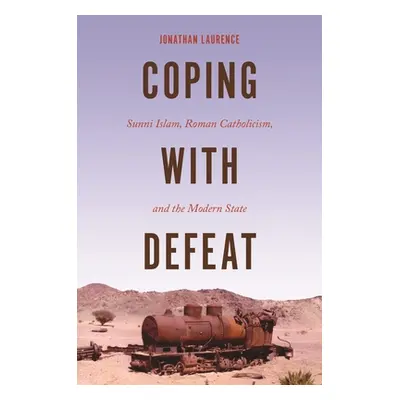 "Coping with Defeat: Sunni Islam, Roman Catholicism, and the Modern State" - "" ("Laurence Jonat