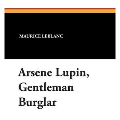 "Arsene Lupin, Gentleman Burglar" - "" ("LeBlanc Maurice")(Paperback)