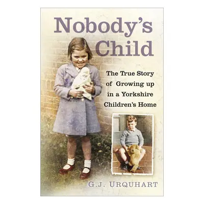 "Nobody's Child: The True Story or Growing Up in a Yorkshire Children's Home" - "" ("Urquhart G.