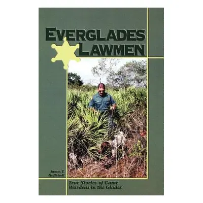 "Everglades Lawmen: True Stories of Game Wardens in the Glades" - "" ("Huffstodt James T.")(Pape