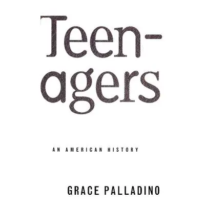 "Teenagers: An American History" - "" ("Palladino Grace")(Paperback)