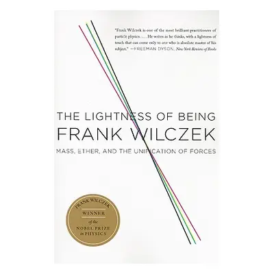 "The Lightness of Being: Mass, Ether, and the Unification of Forces" - "" ("Wilczek Frank")(Pape