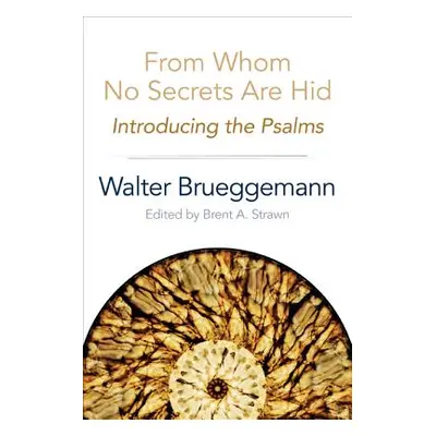 "From Whom No Secrets Are Hid: Introducing the Psalms" - "" ("Brueggemann Walter")(Paperback)