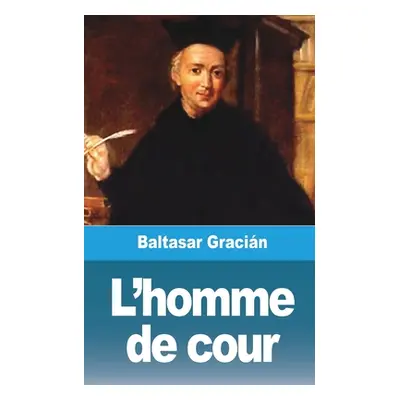 "L'homme de cour" - "" ("Gracin Baltasar")(Paperback)