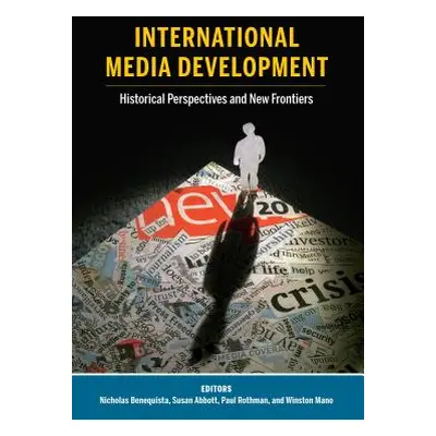 "International Media Development: Historical Perspectives and New Frontiers" - "" ("Becker Lee")