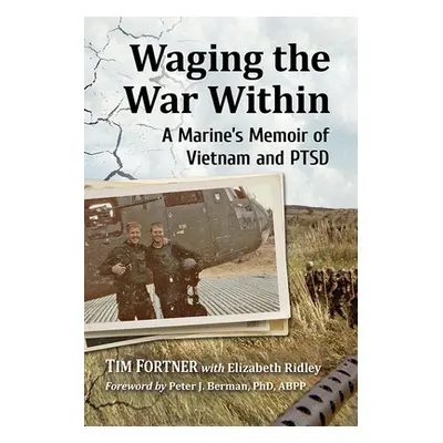 "Waging the War Within: A Marine's Memoir of Vietnam and Ptsd" - "" ("Fortner Tim")(Paperback)