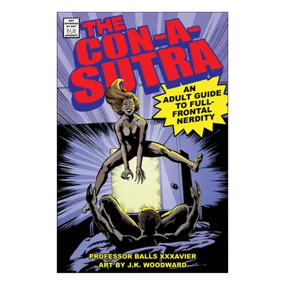 "The Con-A-Sutra: An Adult Guide to Full-Frontal Nerdity" - "" ("Xxxavier Balls")(Pevná vazba)