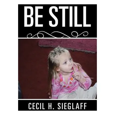 "Be Still" - "" ("Sieglaff Cecil H.")(Paperback)