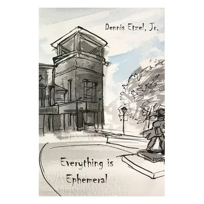 "Everything is Ephemera" - "" ("Etzel Dennis Jr.")(Paperback)