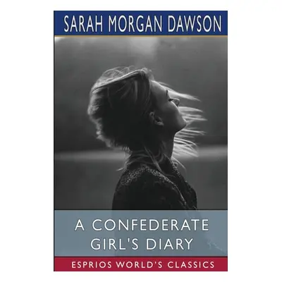 "A Confederate Girl's Diary (Esprios Classics)" - "" ("Dawson Sarah Morgan")(Paperback)