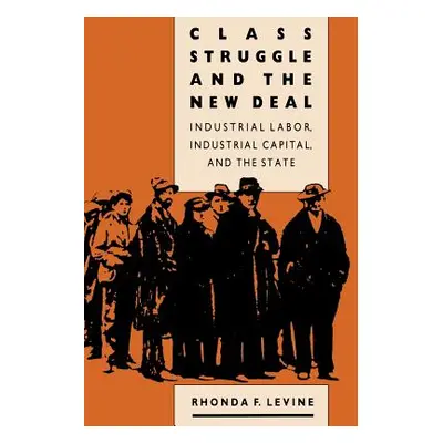 "Class Struggle and the New Deal: Industrial Labor, Industrial Capital, and the State" - "" ("Le