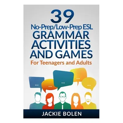 "39 No-Prep/Low-Prep ESL Grammar Activities and Games: For Teenagers and Adults" - "" ("Bolen Ja