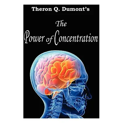 "The Power of Concentration" - "" ("Dumont Theron Q.")(Paperback)