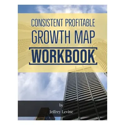 "Consistent Profitable Growth Map 2nd Edition" - "" ("Levine Jeffrey")(Paperback)