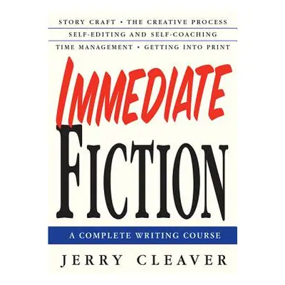 "Immediate Fiction: A Complete Writing Course" - "" ("Cleaver Jerry")(Paperback)