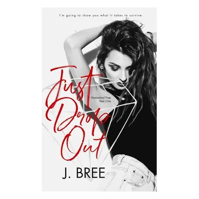 "Just Drop Out: Hannaford Prep Year One" - "" ("Bree J.")(Paperback)