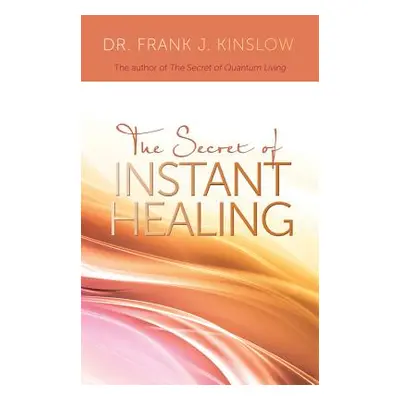 "Secret of Instant Healing" - "" ("Kinslow Frank J.")(Paperback)