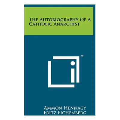 "The Autobiography Of A Catholic Anarchist" - "" ("Hennacy Ammon")(Paperback)