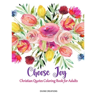 "Choose Joy: Christian Quotes Coloring Book for Adults" - "" ("Creations Divine")(Paperback)