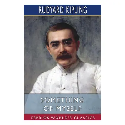 "Something of Myself (Esprios Classics)" - "" ("Kipling Rudyard")(Paperback)