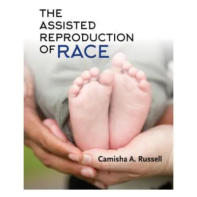 "The Assisted Reproduction of Race" - "" ("Russell Camisha A.")(Paperback)