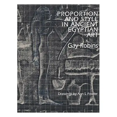 "Proportion and Style in Ancient Egyptian Art" - "" ("Robins Gay")(Paperback)