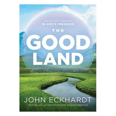 "The Good Land: Grow and Flourish in God's Presence" - "" ("Eckhardt John")(Paperback)