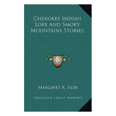 "Cherokee Indian Lore And Smoky Mountains Stories" - "" ("Siler Margaret R.")(Pevná vazba)