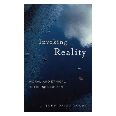 "Invoking Reality: Moral and Ethical Teachings of Zen" - "" ("Loori John Daido")(Paperback)