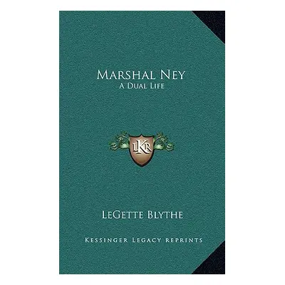 "Marshal Ney: A Dual Life" - "" ("Blythe Legette")(Pevná vazba)