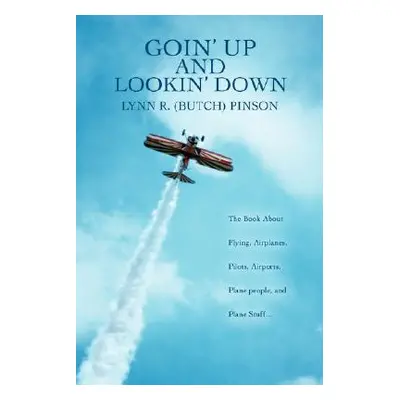 "Goin' Up and Lookin' Down: The Book about Flying, Airplanes, Pilots, Airports, Plane People, an