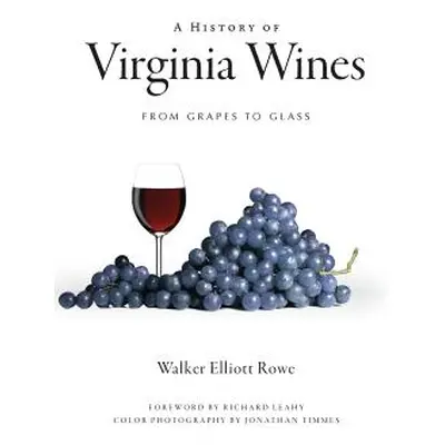 "A History of Virginia Wines: From Grapes to Glass" - "" ("Rowe Walker Elliott")(Pevná vazba)