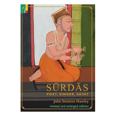 "Surdas: Poet, Singer, Saint" - "" ("Hawley John Stratton")(Pevná vazba)