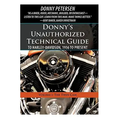 "Donny's Unauthorized Technical Guide to Harley-Davidson, 1936 to Present: Volume I: The Twin CA