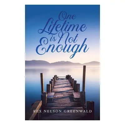 "One Lifetime Is Not Enough" - "" ("Greenwald Rex Nelson")(Paperback)