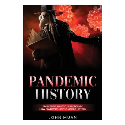 "Pandemic History: From the Plague to Last Epidemic. How Pandemics Have Changed History" - "" ("