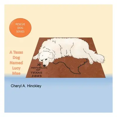 "Rescue Dog Series: A Texas Dog Name Lucy Mae" - "" ("Hinckley Cheryl A.")(Paperback)