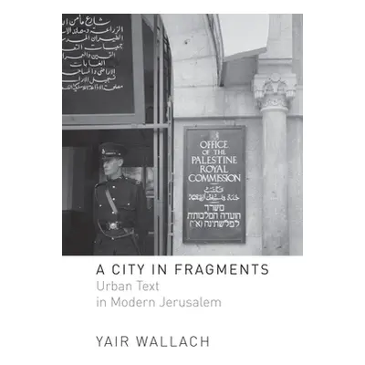 "A City in Fragments: Urban Text in Modern Jerusalem" - "" ("Wallach Yair")(Paperback)