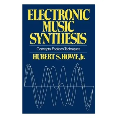 "Electronic Music Synthesis: Concepts, Facilities, Techniques" - "" ("Howe Hubert S. Jr.")(Paper