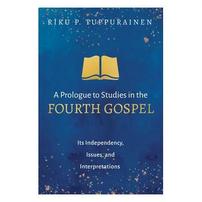 "A Prologue to Studies in the Fourth Gospel" - "" ("Tuppurainen Riku P.")(Paperback)