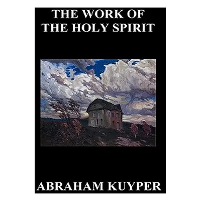 "The Work of the Holy Spirit (Hardback)" - "" ("Kuyper Abraham Jr.")(Pevná vazba)