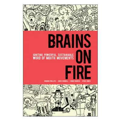 "Brains on Fire: Igniting Powerful, Sustainable, Word of Mouth Movements" - "" ("Phillips Robbin